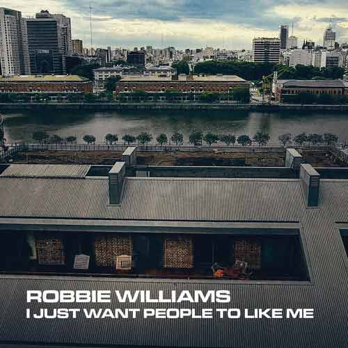 Robbie Williams I Just Want People To Like Me