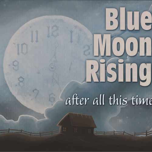 Blue Moon Rising After All This Time
