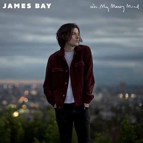 James Bay Oh My Messy Mind