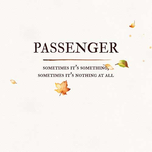 Passenger Sometimes It's Something, Sometimes It's Nothing at All