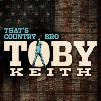 Toby Keith That's Country Bro
