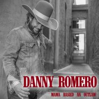 Danny Romero Mama Raised an Outlaw