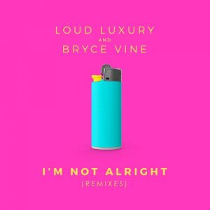 Loud Luxury, Bryce Vine I'm Not Alright