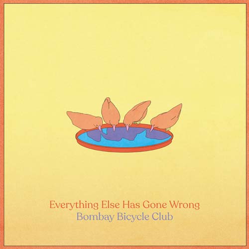 Bombay Bicycle Club Everything Else Has Gone Wrong