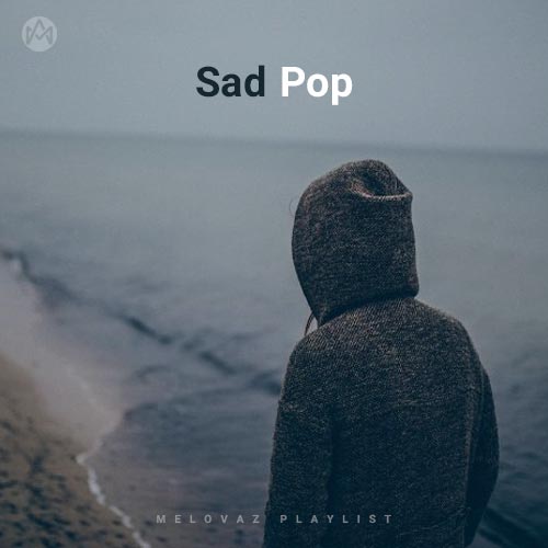 Sad Pop (Playlist By MELOVAZ.NET)