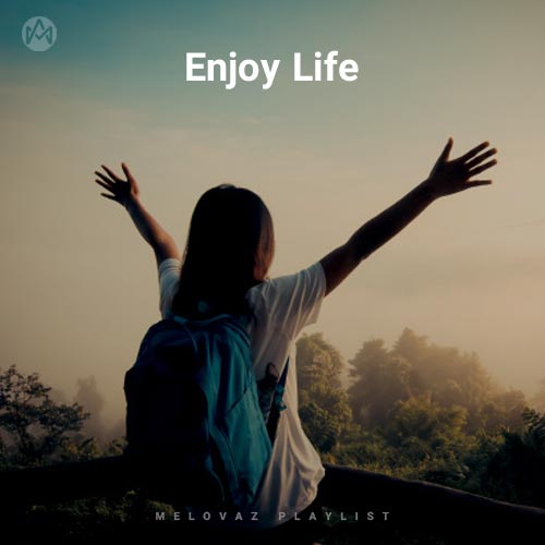 Enjoy Life (Playlist By MELOVAZ.NET)