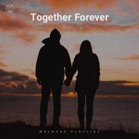 Together Forever (Playlist By MELOVAZ.NET)
