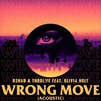 R3HAB, Thrdl!fe, Olivia Holt Wrong Move (Acoustic)