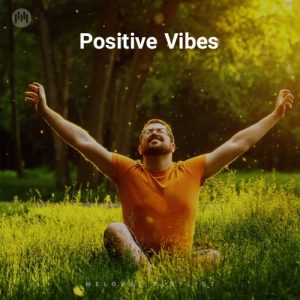 Positive Vibes (Playlist By MELOVAZ.NET)