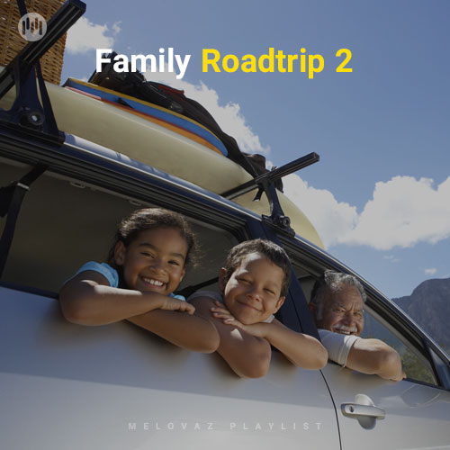 Family Roadtrip 2 (Playlist By MELOVAZ.NET)