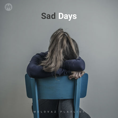 Sad Days (Playlist By MELOVAZ.NET)