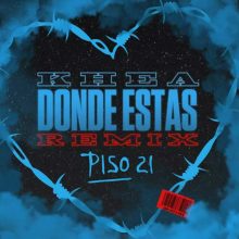 KHEA, Piso 21 Dónde Estás (Remix)