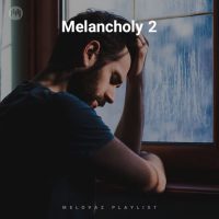 Melancholy 2 (Playlist By MELOVAZ.NET)